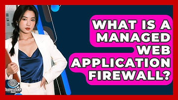 What Is A Managed Web Application Firewall? - BusinessGuide360.com