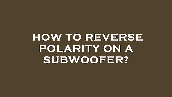 How to reverse polarity on a subwoofer?