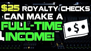 $25 Royalty Checks Can Make A Full-Time Income!