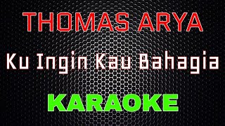 Thomas Arya - Ku Ingin Kau Bahagia [Karaoke] | LMusical