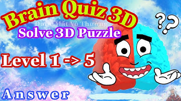《Brain Quiz 3D Level 1,2,3,4,5》Answers Walkthrough Solution 2020 / Đáp Án Đầy Đủ Brain Quiz 3D