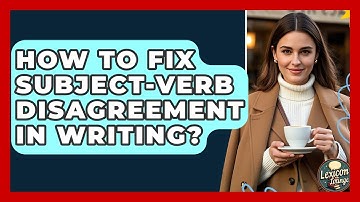 How To Fix Subject-verb Disagreement In Writing? - Lexicon Lounge