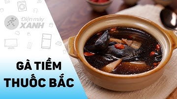 Cách làm Gà tiềm thuốc bắc ngon, nhiều đạm, bổ máu