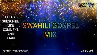 SWAHILI GOSPEL MIX 2023 DJ BUCHI O&T MEDIA  2348098549860