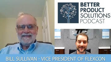 03 - Bill Sullivan from FLEXcon - Films and Coatings - The Better Product Solutions Podcast