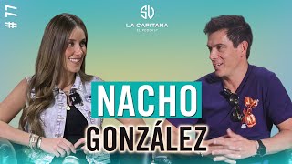 LA CAPITANA EL PODCAST: 'NACHO' GONZÁLEZ #77