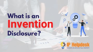 What is an Invention Disclosure | Patent | Intellectual Property | IP Helpdesk