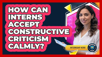 How Can Interns Accept Constructive Criticism Calmly?