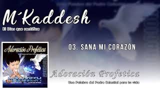 Video thumbnail of "M'Kaddesh - 03. Sana mi corazón - Adoración Profética [Volumen 3]"