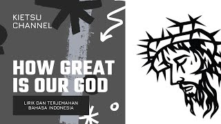 How Great Is Our God Hillsong Lirik dan Terjemahan Bahasa Indonesia