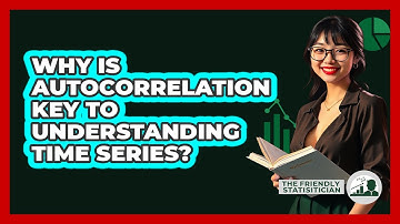 Why Is Autocorrelation Key To Understanding Time Series? - The Friendly Statistician