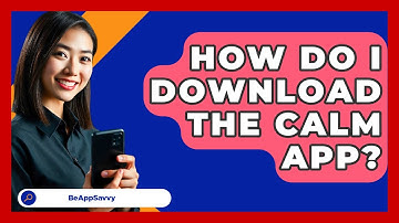 How Do I Download The Calm App? - Be App Savvy