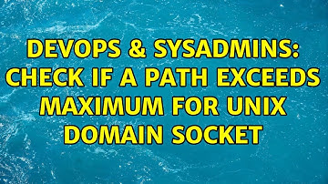 DevOps & SysAdmins: Check if a path exceeds maximum for Unix domain socket (2 Solutions!!)