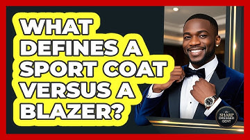 What Defines A Sport Coat Versus A Blazer? - The Sharp Dressed Gent