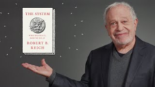The System: Who Rigged It, How We Fix It | Robert Reich