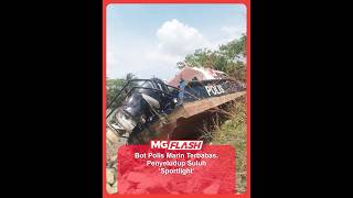 Bot Polis Marin Terbabas, Penyeludup Suluh ‘Sportlight’ #MGFlash