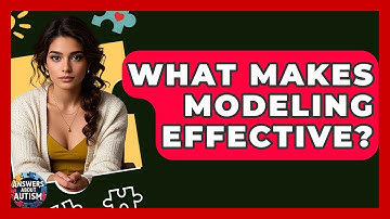 What Makes Modeling Effective? - Answers About Autism