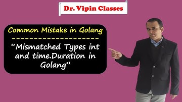 Mismatched Types int and time.Duration in Golang | Common Mistake in Golang | Dr Vipin Classes