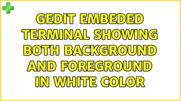 Ubuntu: Gedit embeded terminal showing both background and foreground in white color