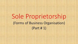 Ch 2 : Forms of Business Organization | Sole Proprietorship | Part # 1 |Class 11 | Business studies