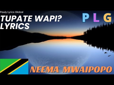 Tupate Wapi By Neema Mwaipopo Lyrics Video 