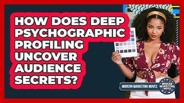 How Does Deep Psychographic Profiling Uncover Audience Secrets? - Modern Marketing Moves