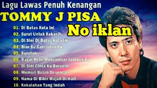 ❤ Tommy J Pisa Full Album 🎧 Penuh Kenangan | Cocok Sambil Bekerja ❤ No Iklan
