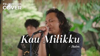 KAU MILIKKU - BAIM | FELIX IRWAN FT DAVID BONATUA