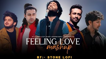 Feeling Love Mashup 💞 | Arijit Singh Atif Aslam Darshan Raval | Hindi Hollywood Songs | Stone Lofi |