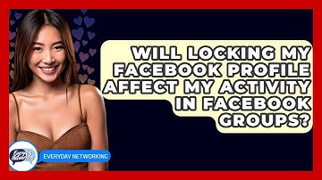 Will Locking My Facebook Profile Affect My Activity In Facebook Groups? - Everyday-Networking