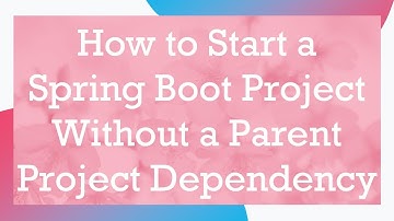 How to Start a Spring Boot Project Without a Parent Project Dependency