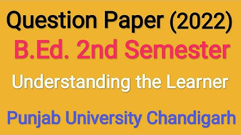 Question Paper B.Ed 2nd Semester Understanding the Learner F-2.2 Punjab University Chandigarh 2022