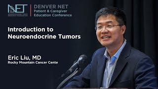 Introduction to Neuroendocrine Tumors, Eric Liu MD, Rocky Mountain Cancer Center