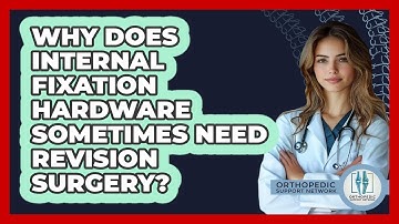 Why Does Internal Fixation Hardware Sometimes Need Revision Surgery? - Orthopedic Support Network