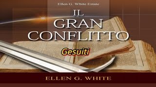 La storia segreta dei Gesuiti. il Gran Conflitto Ellen G. White.