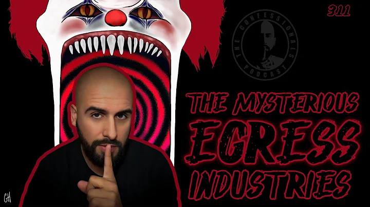 311: The Mysterious Egress Industries | The Confes...