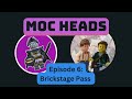 Moc heads episode 6 brickstage pass