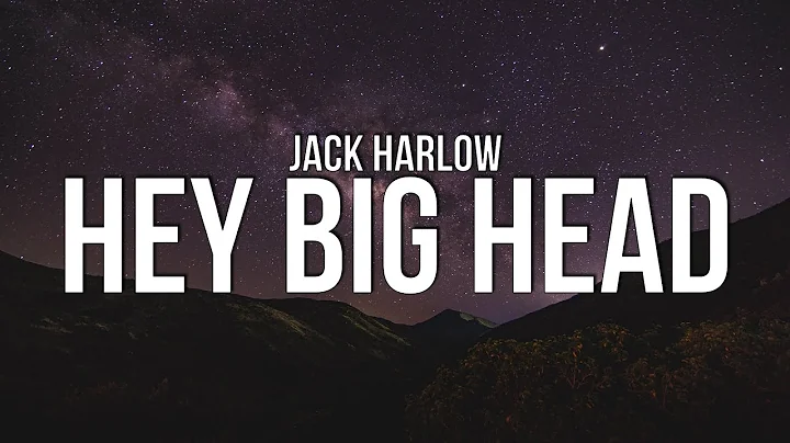 Jack Harlow - HEY BIG HEAD (Lyrics)