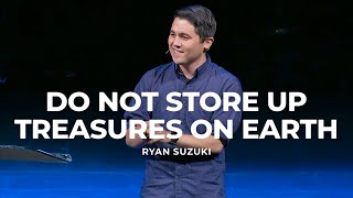 Do Not Store Up Treasures on Earth