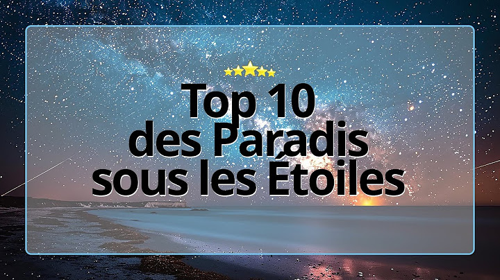 Top 10 des Paradis Étoilés : Voyagez au Cœur des Plus Beaux Ciels Nocturnes du Monde