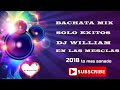 BACHATA MIX LOS MEJORES EXITOS DJ WILLIAM