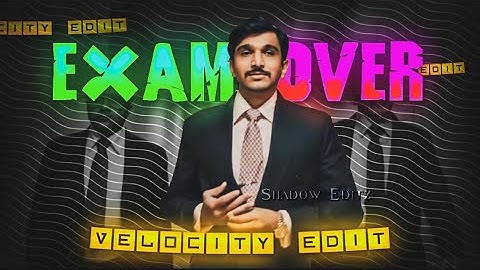 EXAM OVER - VELOCITY EDIT | Exam Complete Status | Pyar ki pungi |@ShadowEditzOP