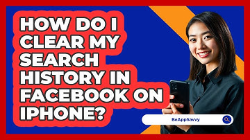 How do I clear my search history in Facebook on iPhone? - Be App Savvy