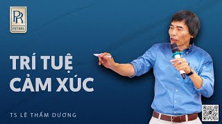 TRÍ TUỆ CẢM XÚC| TS LÊ THẨM DƯƠNG MỚI NHẤT NĂM 2023