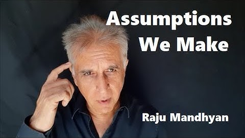Assumptions We Make
