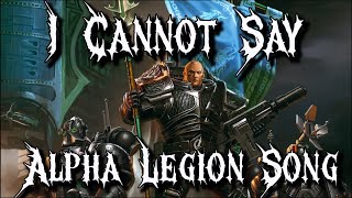 I Cannot Say - Warhammer 40k Alpha Legion Song