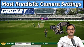 Cricket 19 Most Realistic Camera Settings