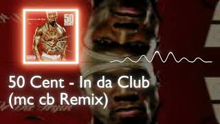 50 Cent - In da Club (mc cb Remix)