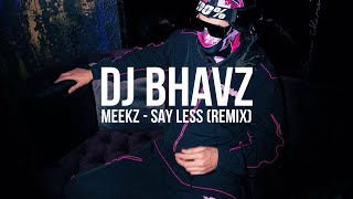 Meekz - Say Less (Remix) | DJ Bhavz