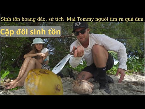 Video Cặp đôi sinh tồn hoang đảo và sử tích Mai Tommy người... - youtube